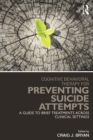 Image for Cognitive behavioral therapy for preventing suicide attempts: a guide to brief treatments across clinical settings
