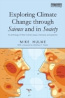 Image for Exploring climate change through science and in society: an anthology of Mike Hulme&#39;s essays, interviews and speeches