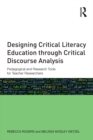 Image for Designing critical literacy education through critical discourse analysis: pedagogical and research tools for teacher researchers