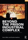 Image for Beyond the prison industrial complex: crime and incarceration in the 21st century