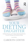 Image for Your dieting daughter: antidotes parents can provide for body dissatisfaction, excessive dieting, and disordered eating