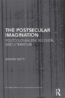 Image for The postsecular imagination: postcolonialism, religion, and literature