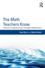 Image for The math teachers know: profound understanding of emergent mathematics