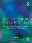 Image for Metaphor and fields: common ground, common language, and the future of psychoanalysis