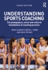 Image for Understanding sports coaching: the pedagogical, social and cultural foundations of coaching practice