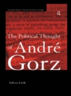 Image for The political thought of Andre Gorz.