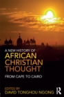 Image for A new history of African Christian thought: from Cape to Cairo