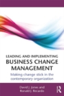 Image for Leading and implementing business change management: making change stick in the contemporary organization