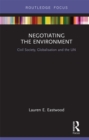 Image for Negotiating the environment: civil society, globalisation and the UN
