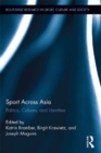 Image for Sport across Asia: politics, cultures, and identities : 21