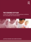 Image for The essence of play: a practice companion for professionals working with children and young people
