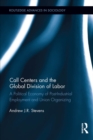 Image for Call centers and the global division of labor: a political economy of post-industrial employment and union organizing