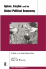 Image for Opium, empire and the global political economy: a study of the Asian opium trade