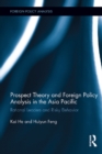 Image for Prospect theory and foreign policy analysis in the Asia Pacific: rational leaders and risky behavior
