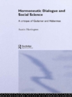 Image for Hermeneutic dialogue and social science: a critique of Gadamer and Habermas