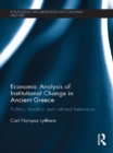 Image for Economic analysis of institutional change in ancient Greece: politics, taxation and rational behaviour