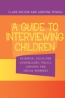 Image for A Guide to Interviewing Children: Essential Skills for Counsellors, Police, Lawyers and Social Workers
