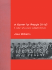 Image for A history of women&#39;s football: gender, power and the rise of a global game