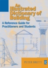 Image for An Illustrated Dictionary of Building: An Illustrated Reference Guide for Practitioners and Students