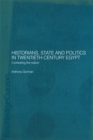 Image for Historians, State and Politics in Twentieth Century Egypt: Contesting the Nation