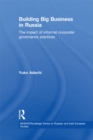 Image for Building big business in Russia: the impact of informal corporate governance practices