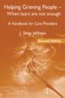 Image for Helping grieving people: when tears are not enough : a handbook for care providers