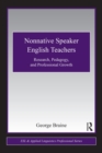 Image for Nonnative speaker English teachers: research, pedagogy, and professional growth