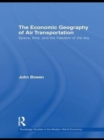 Image for The economic geography of air transportation: space, time, and the freedom of the sky : 81