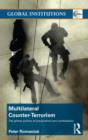 Image for Multilateral counter-terrorism: the global politics of cooperation and contestation