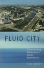 Image for Fluid city: transforming Melbourne&#39;s urban waterfront