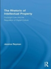 Image for The rhetoric of intellectual property: copyright law and the regulation of digital culture