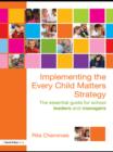 Image for Implementing the Every Child Matters strategy: the essential guide for school leaders and managers