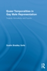 Image for Queer temporalities in gay male representation: tragedy, normativity, and futurity
