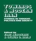 Image for Towards a modern Iran: studies in thought, politics and society