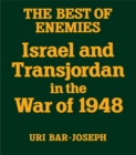 Image for The best of enemies: Israel and Transjordan in the war of 1948
