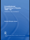 Image for Constitutional bargaining in Russia, 1990-93: institutions and uncertainty