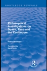 Image for Philosophical Investigations on Time, Space and the Continuum (Routledge Revivals)
