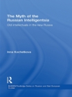 Image for The myth of the Russian intelligentsia: old intellectuals in the new Russia