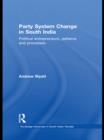 Image for Party system change in South India: political entrepreneurs, patterns and processes