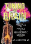 Image for Tuning the brain: principles and practice of neurosomatic medicine