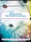 Image for Re-routing the postcolonial: new directions for the new millennium