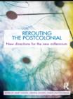 Image for Rerouting the postcolonial: new directions for the new millennium