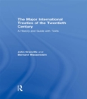 Image for The major international treaties of the twentieth century: a history and guide with texts