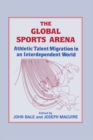 Image for The global sports arena: athletic talent migration in an interdependent world