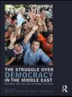 Image for The struggle over democracy in the Middle East: regional politics and external policies
