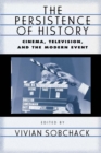 Image for The persistence of history: cinema, television and the modern event