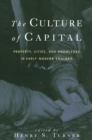 Image for The culture of capital: property, cities, and knowledge in early modern England