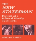 Image for The New statesman: portrait of a political weekly, 1913-1931