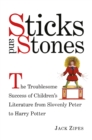 Image for Sticks and stones: the troublesome success of children&#39;s literature from Slovenly Peter to Harry Potter