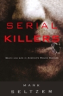 Image for Serial killers: death and life in America&#39;s wound culture